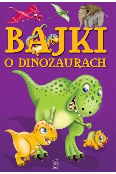 Bajki o dinozaurach - El�bieta Safarzy�ska