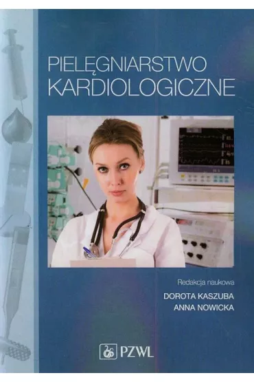 Piel�gniarstwo kardiologiczne. Podr�cznik dla studi�w medycznych - Anna Nowicka, Dorota Kaszuba