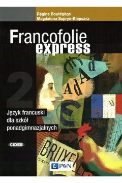Francofolie express 2. Podrcznik do jzyka francuskiego dla szk ponadgimnazjalnych