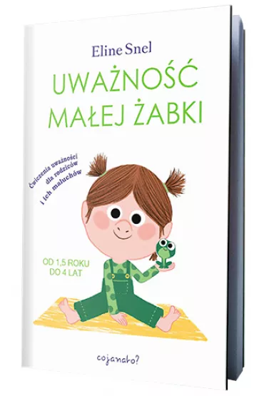Uwa�no�� ma�ej �abki. �wiczenia uwa�no�ci dla rodzic�w i ich maluch�w - Eline Snel