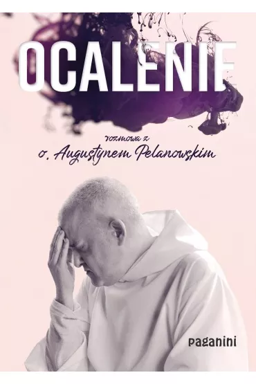Ocalenie. Rozmowa z o. Augustynem Pelanowskim - Augustyn Pelanowski