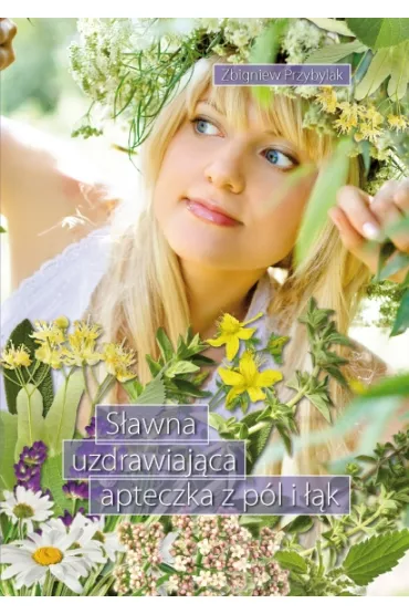 S�awna uzdrawiaj�ca apteczka z p�l i ��k - Zbigniew Przybylak