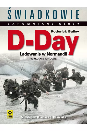 D-Day. L�dowanie w Normandii. �wiadkowie Zapomniane G�osy. Wyd. II - Bailey Roderick