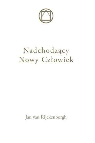 Nadchodz�cy Nowy Cz�owiek - Jan van Rijckenborgh