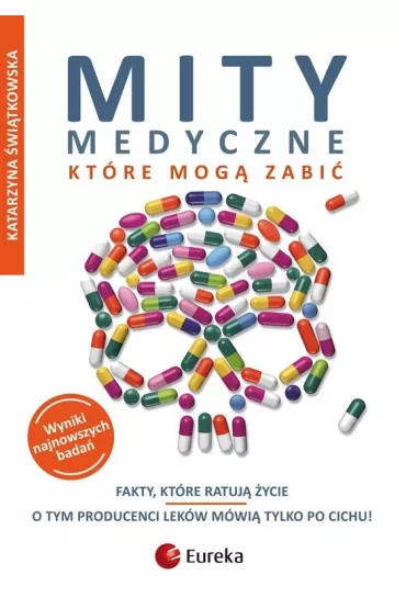 Fakty, kt�re ratuj� �ycie. Mity medyczne, kt�re mog� zabi�. Tom 1 - Katarzyna �wi�tkowska