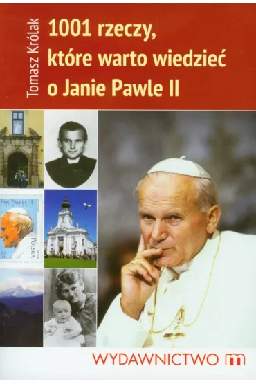 1001 rzeczy kt�re warto wiedzie� o Janie Pawle II - Tomasz Kr�lak