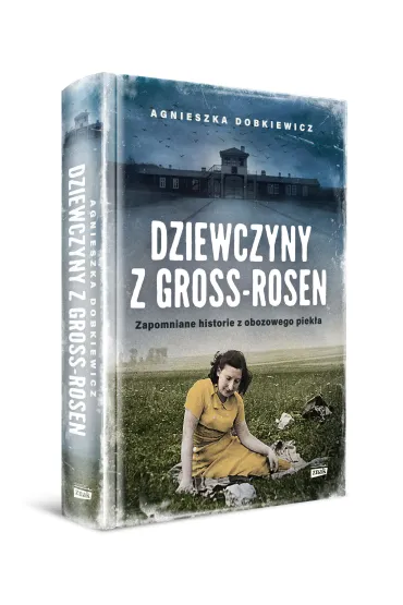 Dziewczyny z Gross-Rosen. Zapomniane historie z obozowego piek�a - Agnieszka  Dobkiewicz