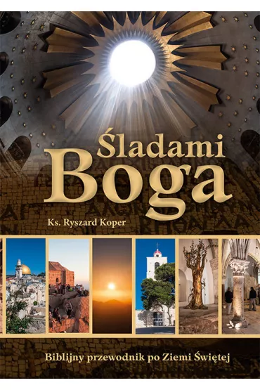 �ladami Boga. Biblijny przewodnik po Ziemi �wi�tej - Ryszard Koper