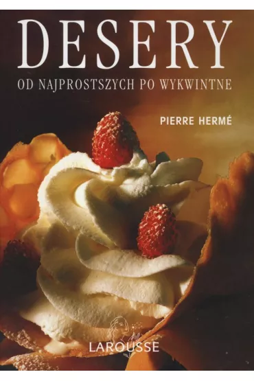 Desery Od najprostszych po wykwintne - Herme Pierre