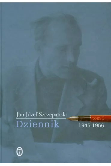 Dziennik. Tom I: 1945-1956 - Jan J�zef Szczepa�ski