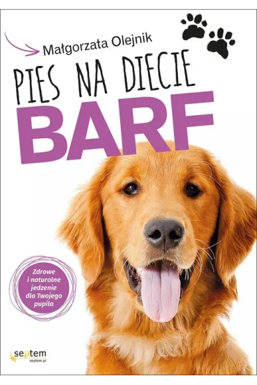Pies na diecie BARF. Zdrowe i naturalne * - Ma�gorzata Olejnik