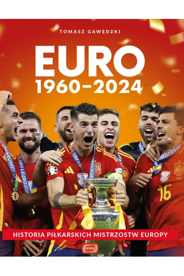 Euro 1960-2024. Historia pi�karskich mistrzostw Europy - Tomasz Gaw�dzki