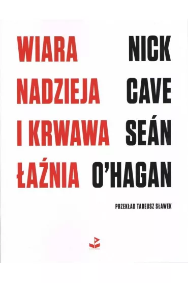 Wiara, nadzieja i krwawa �a�nia - Nick Cave, Sean O'Hagan