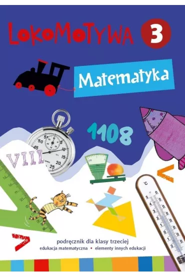Lokomotywa 3. Matematyka. Podr�cznik dla klasy 3 szko�y podstawowej - Agnieszka Szulc, Ma�gorzata Dobrowolska