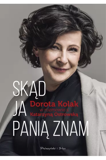 Sk�d ja Pani� znam. Dorota Kolak w rozmowie z Katarzyn� Ostrowsk� - Dorota  Kolak, Katarzyna A Ostrowska