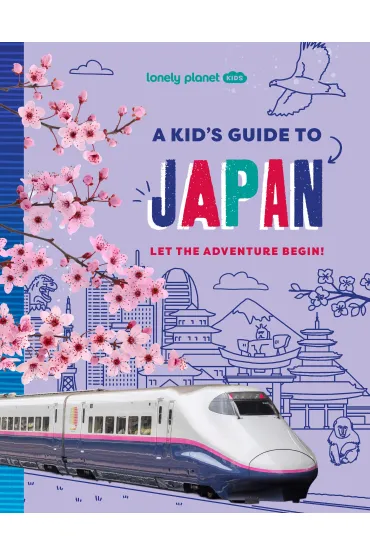 Lonely Planet Kids A Kid's Guide to Japan - Anna Brett