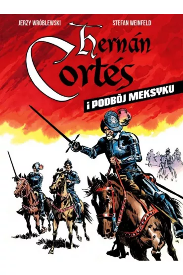 Hernan Cortes i podb�j Meksyku - Jerzy Wr�blewski, Stefan  Weinfeld