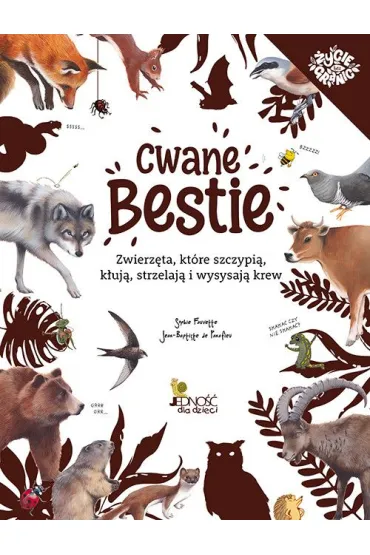 Cwane bestie. Zwierz�ta, kt�re szczypi�, k�uj�, strzelaj� i wysysaj� krew - Jean-Baptiste de Panafieu, Sophie Fauvette