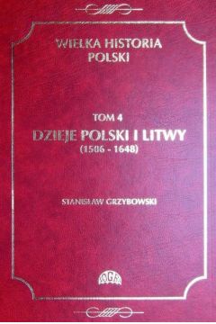 eBook Wielka historia Polski Tom 4 Dzieje Polski i Litwy (1506-1648) pdf
