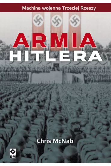 Armia Hitlera. Machina wojenna III Rzeszy - Chris McNab