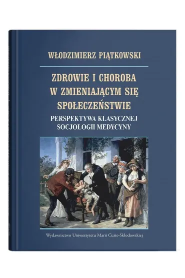 Zdrowie i choroba w zmieniaj�cym si� spo�ecze�stwie. Perspektywa klasycznej socjologii medycyny - W�odzimierz Pi�tkowski