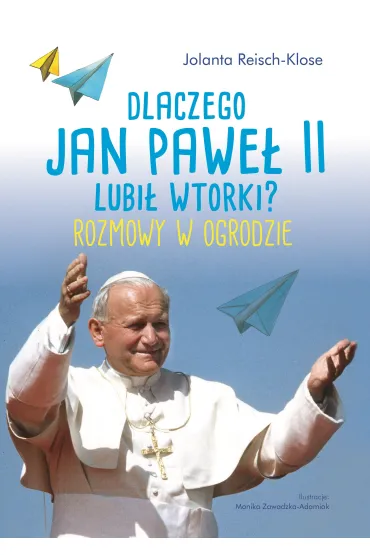Dlaczego Jan Pawe� II lubi� wtorki? - Jolanta Reisch-Klose
