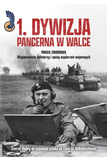 1. Dywizja Pancerna w walce.Czarne diab�y na bojowym szlaku od Caen do Wilhelmshaven