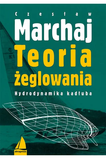 Teoria �eglowania. Hydrodynamika kad�uba - Czes�aw Marchaj