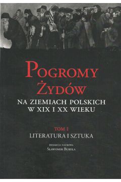 Pogromy ydw na ziemiach polskich w XIX i XX wiek Tom 1