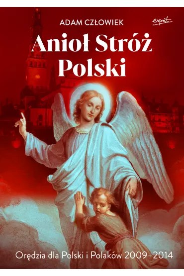 Anio� Str�. Or�dzia dla Polski i Polak�w 2009-2014 - Adam Cz�owiek