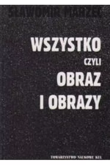 Wszystko czyli obraz i obrazy - S�awomir Marzec