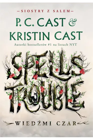Spells Trouble. Wied�mi czar. Siostry z Salem. Tom 1 - Kristin Cast, P. C. Cast