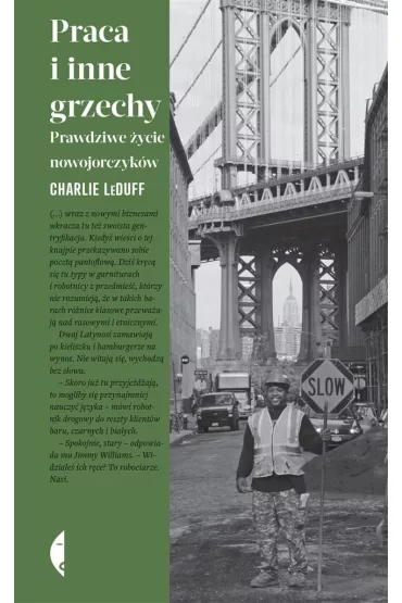 Praca i inne grzechy. Prawdziwe �ycie nowojorczyk�w - Charlie LeDuff