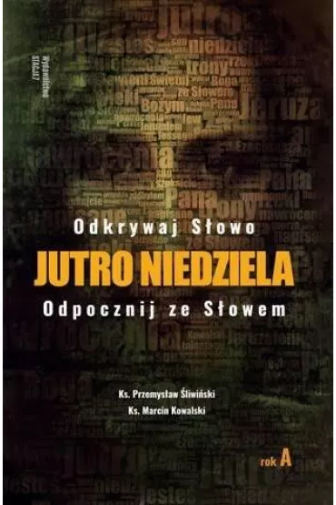 Jutro Niedziela. Rok A - Marcin  Ks Kowalski, Przemys�aw �liwi�ski