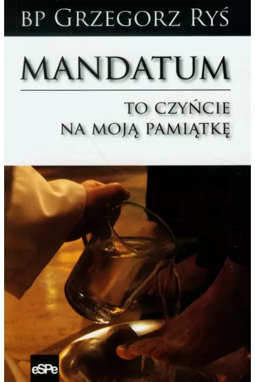 Mandatum.To czy�cie na moj� pami�tk� - Grzegorz Ry�