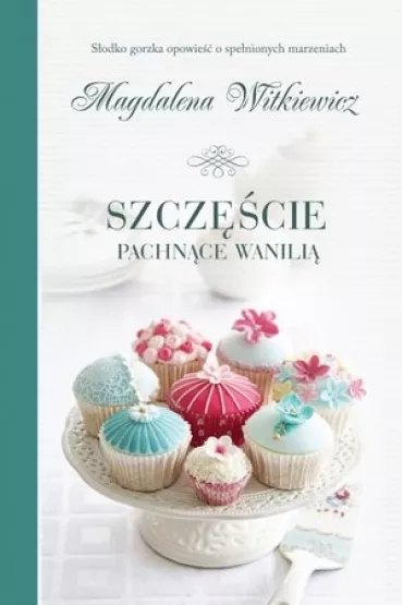 Szcz�cie pachn�ce wanili�. Dobre my�li. Tom 3 - Magdalena Witkiewicz