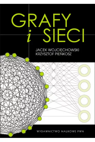 Grafy i sieci - Jacek Wojciechowski, Krzysztof Pie�kosz