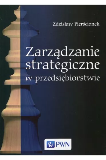 Zarz�dzanie strategiczne w przedsi�biorstwie - Zdzis�aw Pier�cionek