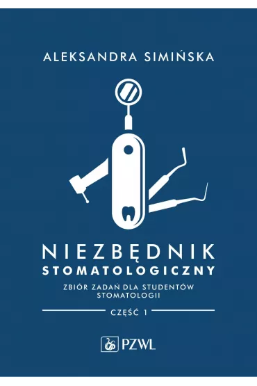 Niezb�dnik stomatologiczny. Zbi�r zada� dla student�w stomatologii. Cz�� 1 - Aleksandra Simi�ska