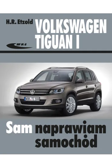 Volkswagen Tiguan I od X 2007 do XII 2015 - Hans-Rudiger Etzold