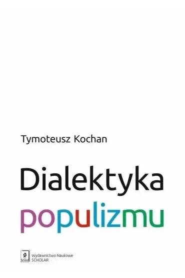 Dialektyka populizmu - Tymoteusz  Kochan