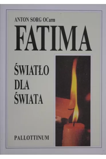 Fatima - �wiat�o dla �wiata - Anton Sorg OCarm