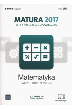 Matura 2017. Matematyka. Testy i arkusze z odpowiedziami. Zakres rozszerzony