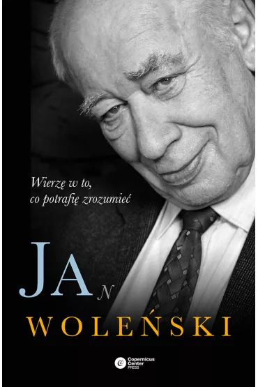 Wierz w to, co potrafi zrozumie - Jan Woleski