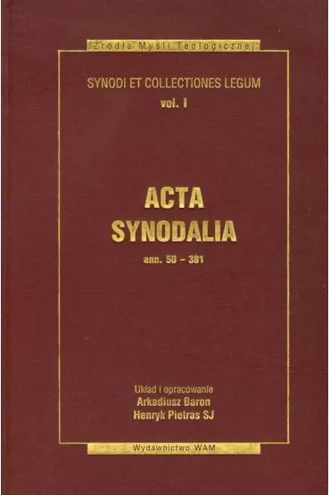 Acta Synodalia T.I - od 50 do 381 roku - Arkadiusz Baron, Henryk Pietras, Henry Pietras