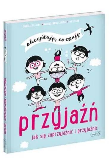 Przyja��. Jak si� zaprzyja�ni� i przyja�ni�. Akceptuj�, co czuj� - Margot  Fried-Filliozat