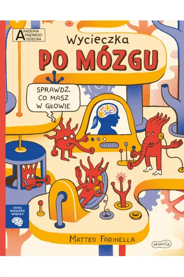 Wycieczka po mzgu. Akademia Mdrego Dziecka. Chc wiedzie wicej - Matteo Farinella