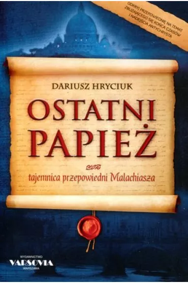 Ostatni papie�. Tajemnica przepowiedni Malachiasza - Dariusz Hryciuk