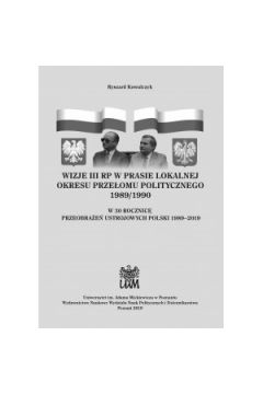 Wizje III RP w prasie lokalnej okresu przeomu politycznego 1989/1990