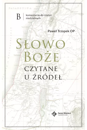 S�owo Bo�e czytane u �r�de�. Komentarz do czyta� niedzielnych - Pawe�  Trzopek